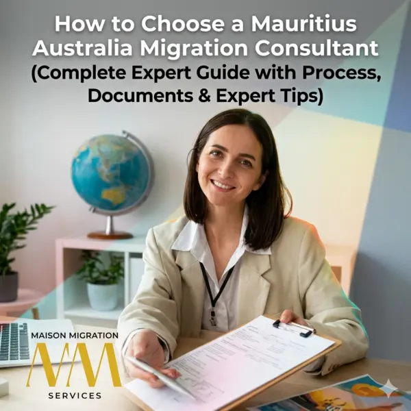 How to Choose a Mauritius Australia Migration Consultant (Complete Expert Guide with Process, Documents & Expert Tips)